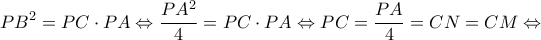 \displaystyle P{B^2} = PC \cdot PA \Leftrightarrow \frac{{P{A^2}}}{4} = PC \cdot PA \Leftrightarrow PC = \frac{{PA}}{4} = CN = CM \Leftrightarrow 