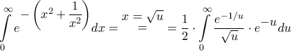 \displaystyle{\int\limits_0^\infty  {{e^\big{{ - \left( {{x^2} + \dfrac{1}{{{x^2}}}} \right)}}}dx}  = \mathop  = \limits^\big{{x = \sqrt u }}  = \frac{1}{2} \cdot \int\limits_0^\infty  {\frac{{{e^{ - 1/u}}}}{{\sqrt u }} \cdot {e^\big{{ - u}}du} }}
