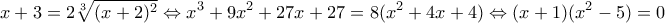 \displaystyle{x+3=2\sqrt[3]{(x+2)^2} \Leftrightarrow x^3+9x^2+27x+27=8(x^2+4x+4) \Leftrightarrow (x+1)(x^2-5)=0}
