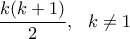 \displaystyle{\frac{k(k+1)}{2}}, \ \ k\ne 1
