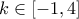 k \in [ - 1,4]