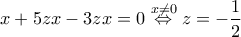 \displaystyle{x+5zx-3zx=0\overset{x \ne 0}\Leftrightarrow z=-\frac{1}{2}}