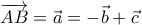 \overrightarrow{AB}=\vec{a}=-\vec{b}+\vec{c}