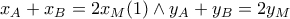 x_{A}+x_{B}=2x_{M} (1) \wedge y_{A}+y_{B}=2y_{M}