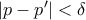 |p-p'| < \delta