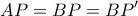 \displaystyle{ AP = BP = BP' }