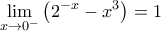 \displaystyle{\lim_{x \to 0^-}\left (2^{-x} -x^3\right)= 1