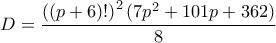 \displaystyle D = \frac{ \left( (p+6)! \right)^2 (7p^2 + 101p + 362)}{8}