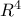 R^4