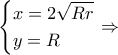 \displaystyle \left\{ \begin{gathered} 
  x = 2\sqrt {Rr}  \hfill \\ 
  y = R \hfill \\  
\end{gathered}  \right. \Rightarrow 