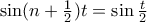 \sin (n+\frac{1}{2})t=\sin \frac{t}{2}
