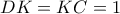DK = KC = 1