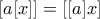 \displaystyle{ \left [ a [x] \right ] = \left [ [a] x \right ] 