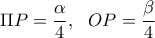 \displaystyle \Pi P=\frac{\alpha }{4}, \ \ OP=\frac{\beta }{4}