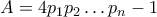 A=4p_1p_2\ldots p_n-1