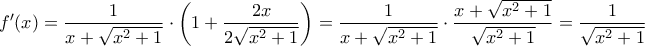 \displaystyle{f'(x)=\frac{1}{x+\sqrt{x^2+1}}\cdot \left(1+\frac{2x}{2\sqrt{x^2+1}}\right)=\frac{1}{x+\sqrt{x^2+1}}\cdot \frac{x+\sqrt{x^2+1}}{\sqrt{x^2+1}}=\frac{1}{\sqrt{x^2+1}}}