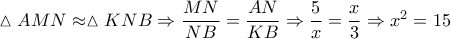 \vartriangle AMN \approx \vartriangle KNB \Rightarrow \dfrac{{MN}}{{NB}} = \dfrac{{AN}}{{KB}} \Rightarrow \dfrac{5}{x} = \dfrac{x}{3} \Rightarrow {x^2} = 15