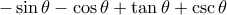 -\sin\theta - \cos \theta + \tan \theta + \csc \theta
