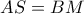 AS=BM