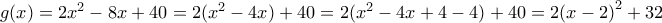 g(x)=2{{x}^{2}}-8x+40=2({{x}^{2}}-4x)+40=2({{x}^{2}}-4x+4-4)+40=2{{(x-2)}^{2}}+32