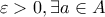 \varepsilon > 0, \exists a \in A