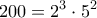 \displaystyle{200 = 2^3  \cdot 5^2 }