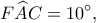 \displaystyle F\widehat AC = 10^\circ ,