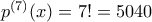 p^{(7)}(x)=7!=5040