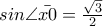 sin\angle \bar{x0}=\frac{\sqrt{3}}{2}
