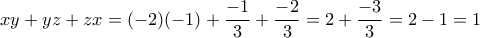xy+yz+zx= (-2)(-1)+ \dfrac {-1}{3}+\dfrac {-2}{3}= 2+ \dfrac {-3}{3}=2-1=1