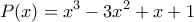 \displaystyle P(x)=x^{3}-3x^{2}+x+1