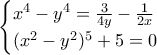 \begin{cases}  x^4 - y^4 = \frac{3}{4y} - \frac{1}{2x}  \\  (x^2 - y^2)^5 + 5 = 0 \end{cases}