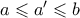 a \leqslant a^{\prime} \leqslant b