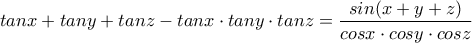 tan{x}+tan{y}+tan{z}-tan{x}\cdot tan{y}\cdot tan{z}=\displaystyle\frac{sin(x+y+z)}{cos{x}\cdot cosy\cdot cosz}