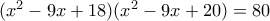 (x^2-9x+18)(x^2-9x+20)=80