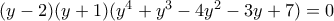 (y-2)(y+1)(y^4+y^3-4y^2-3y+7)=0