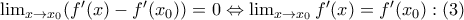 \lim_{x\rightarrow x_0}(f'(x)-f'(x_0))=0 \Leftrightarrow \lim_{x\rightarrow x_0}f'(x)=f'(x_0): (3)