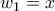 \displaystyle{w_1=x}
