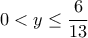 0 < y \le \dfrac{6}{13}