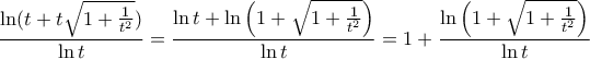 \displaystyle{ 
\frac{{\ln (t + t\sqrt {1 + \frac{1}{{t^2 }}} )}}{{\ln t}} = \frac{{\ln t + \ln \left( {1 + \sqrt {1 + \frac{1}{{t^2 }}} } \right)}}{{\ln t}} = 1 + \frac{{\ln \left( {1 + \sqrt {1 + \frac{1}{{t^2 }}} } \right)}}{{\ln t}} 
}