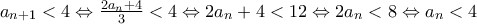 a_{n+1}<4\Leftrightarrow \frac{2a_{n}+4}{3}<4\Leftrightarrow 2a_{n}+4<12\Leftrightarrow 2a_{n}<8\Leftrightarrow a_{n}<4
