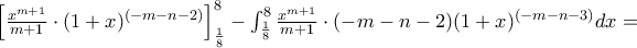 \left\lbrack \frac{x^{m + 1}}{m + 1} \cdot (1 + x)^{( - m - n - 2)} \right\rbrack_{\frac{1}{8}}^{8} - \int_{\frac{1}{8}}^{8}{\frac{x^{m + 1}}{m + 1} \cdot ( - m - n - 2)(1 + x)^{( - m - n - 3)}} dx =