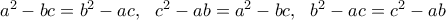 a^2-bc=b^2-ac, \ \ c^2-ab=a^2-bc, \ \ b^2-ac=c^2-ab