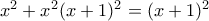 x^{2}+x^{2}(x+1)^{2}=(x+1)^{2}
