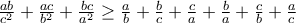 \frac{ab}{c^{2}}+\frac{ac}{b^{2}}+\frac{bc}{a^{2}}\geq \frac{a}{b}+\frac{b}{c}+\frac{c}{a}+\frac{b}{a}+\frac{c}{b}+\frac{a}{c}