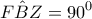 \displaystyle{F\hat BZ = {90^0}}