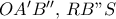 OA'B'', \, RB"S