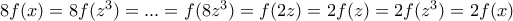 8f(x)=8f(z^3)=...=f(8z^3)=f(2z)=2f(z)=2f(z^3)=2f(x)
