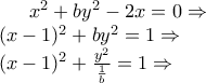 x^2 + by^2 - 2x = 0 \Rightarrow \newline 
(x-1)^2 + by^2 = 1 \Rightarrow \newline 
(x-1)^2 + \frac{y^2}{\frac{1}{b}} = 1 \Rightarrow \newline