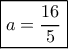 \boxed{ a = \frac{{16}}{5}}